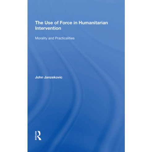 (영문도서) The Use of Force in Humanitarian Intervention: Morality and Practicalities Paperback, Routledge, English, 9781138357662