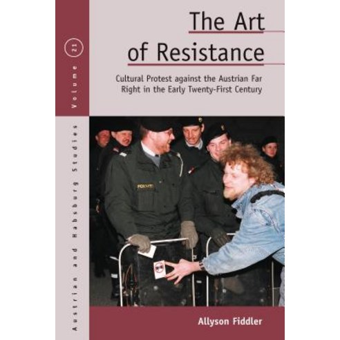 The Art of Resistance: Cultural Protest Against the Austrian Far Right in the Early Twenty-First Cen... Hardcover, Berghahn Books, English, 9781789200461