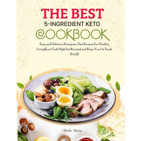 The BEST 5-Ingredient Keto Cookbook: Easy and Delicious Ketogenic Diet Recipes For Healthy Living(Lo... Paperback, Independently Published, English, 9798592225031