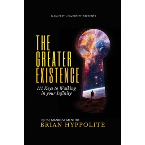 (영문도서) The Greater Existence: 111 Keys to Walking in your Infinity Paperback, Independently Published