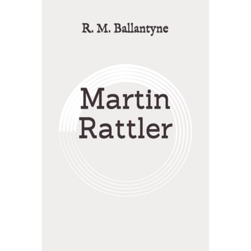 Martin Rattler: Original Paperback, Independently Published