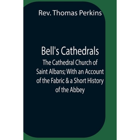 (영문도서) Bell''S Cathedrals; The Cathedral Church Of Saint Albans; With An Account Of The Fabric & A Sh... Paperback, Alpha Edition, English, 9789354756832