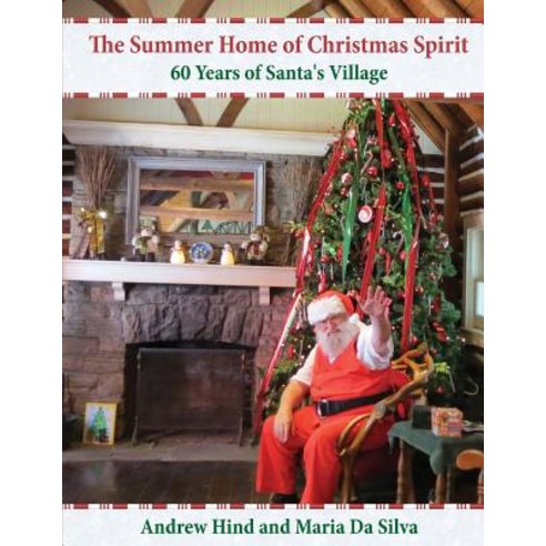 (영문도서) The Summer Home of Christmas Spirit: 60 Years of Santa''s Village Paperback, Createspace Independent Pub..., English, 9781514103586