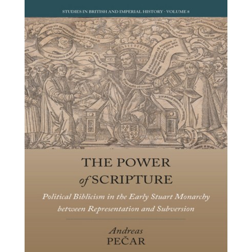 (영문도서) The Power of Scripture: Political Biblicism in the Early Stuart Monarchy Between Representati... Hardcover, Berghahn Books, English, 9781800733206