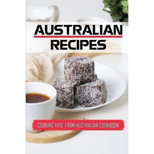 (영문도서) Australian Recipes: Cooking Tips From Australian Cookbook: Amazing Australian Recipes Paperback, Independently Published, English, 9798460239740