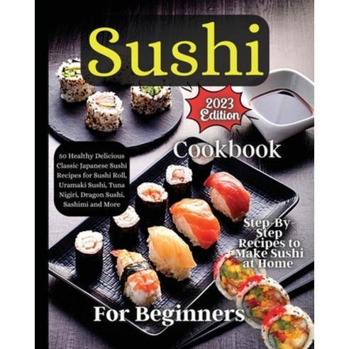 (영문도서) Sushi Cookbook For Beginners: Step-by-Step Instructions for Perfect Rolls Every Time Paperback, Zara Roberts, English, 9781803935355