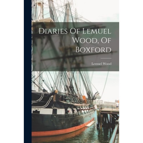 (영문도서) Diaries Of Lemuel Wood Of Boxford Paperback, Legare Street Press, English, 9781018713663