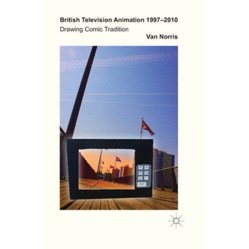 (영문도서) British Television Animation 1997-2010: Drawing Comic Tradition Paperback, Palgrave MacMillan, English, 9781349461226