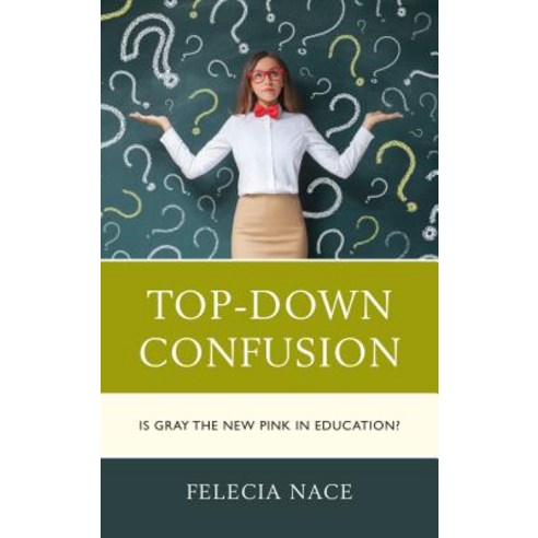 Top-Down Confusion: Is Gray the New Pink in Education? Paperback, Rowman & Littlefield Publishers