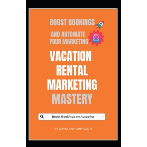(영문도서) Vacation Rental Marketing Mastery: Boost Bookings and Revenues with Automated Marketing Funnels Paperback, Independently Published, English, 9798399661162