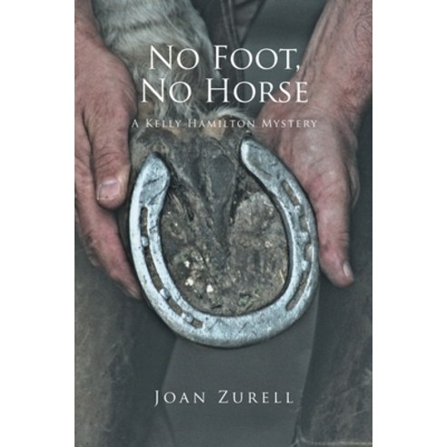No Foot No Horse: A Kelly Hamilton Mystery Paperback, Newman Springs Publishing, ..., English, 9781648019128