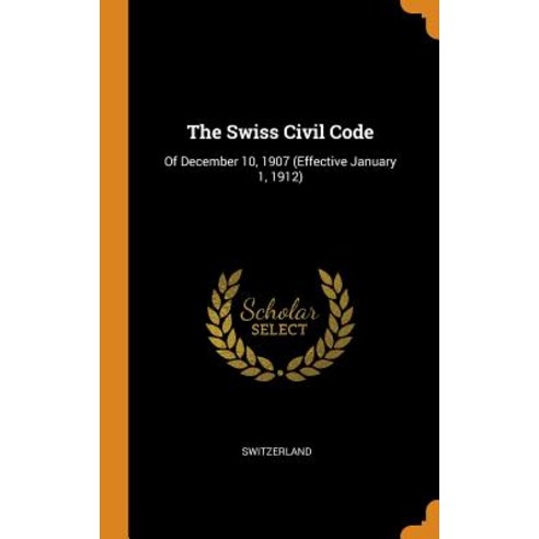 (영문도서) The Swiss Civil Code: Of December 10 1907 (Effective January 1 1912) Hardcover, Franklin Classics, English, 9780341798842