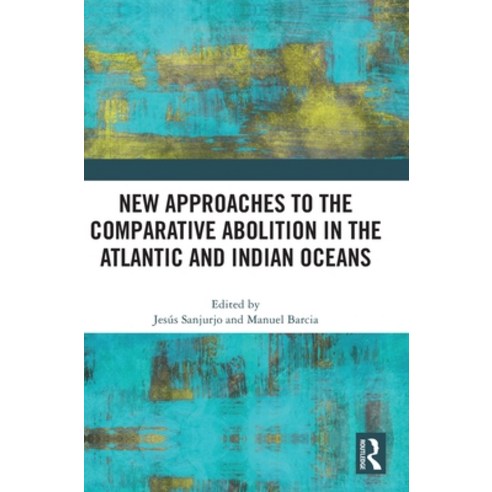 (영문도서) New Approaches to the Comparative Abolition in the Atlantic and Indian Oceans Hardcover, Routledge, English, 9781032457932