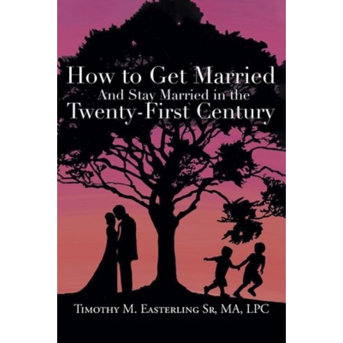 (영문도서) How to Get Married and Stay Married in the Twenty-First Century Paperback, Christian Faith Publishing, English, 9798886165029
