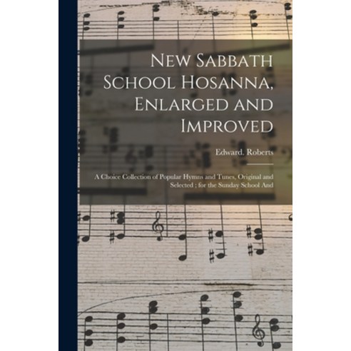 (영문도서) New Sabbath School Hosanna Enlarged and Improved: a Choice Collection of Popular Hymns and T... Paperback, Legare Street Press, English, 9781014971395