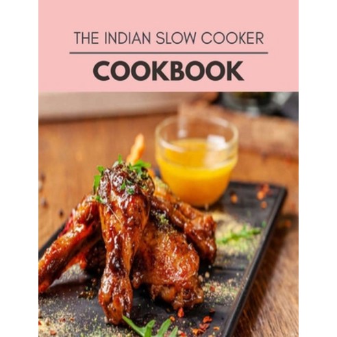 The Indian Slow Cooker Cookbook: Healthy Meal Recipes for Everyone Includes Meal Plan Food List and... Paperback, Independently Published, English, 9798702552477