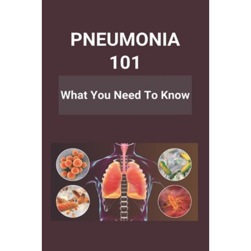 Pneumonia 101: What You Need To Know: Pneumonia Symptoms In Babies Paperback, Amazon Digital Services LLC..., English, 9798737269197