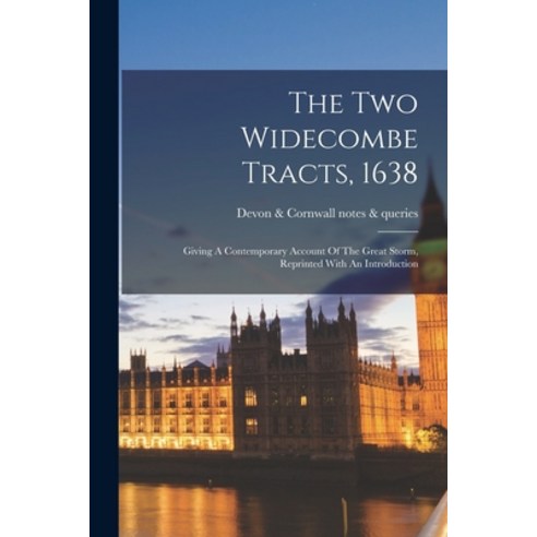 (영문도서) The Two Widecombe Tracts 1638: Giving A Contemporary Account Of The Great Storm Reprinted W... Paperback, Legare Street Press, English, 9781018815749