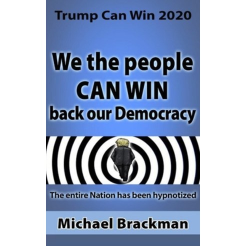 Trump Can Win 2020: We the People Can Win Back our Democracy Paperback, Absolute Author Publishing House