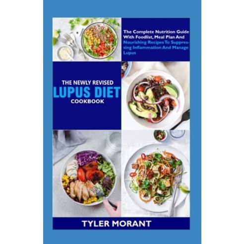 (영문도서) The Newly Revised Lupus Diet Cookbook: The Complete Nutrition Guide With Foodlist Meal Plan ... Paperback, Independently Published, English, 9798418636553