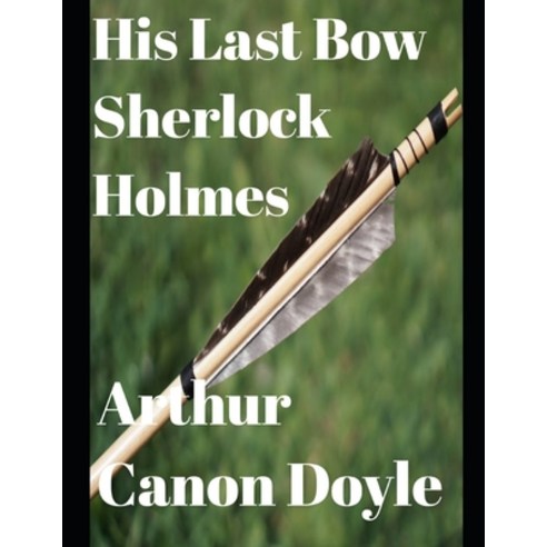 His Last Bow (Annotated) Paperback, Independently Published, English, 9798577256104