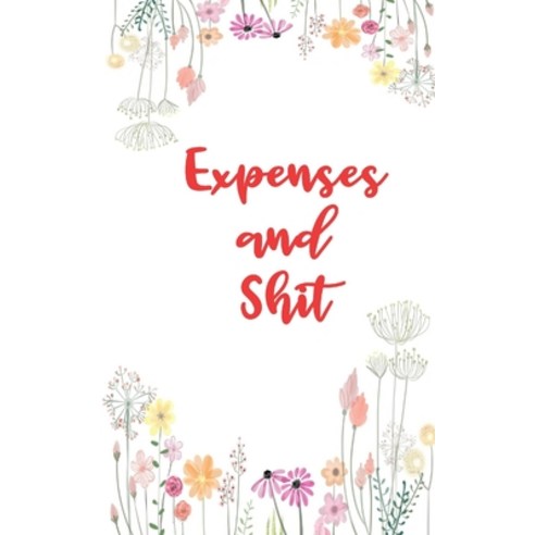 (영문도서) Expenses And Shit: Personal Expense Tracker With A Floral Theme Paperback, Independently Published, English, 9781659618822