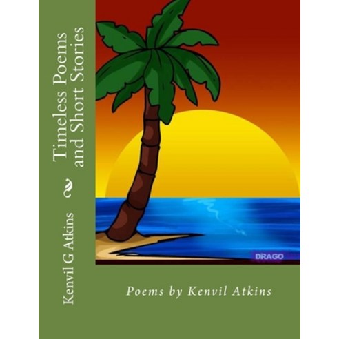 (영문도서) Timeless Poems and Short Stories: Poems by Kenvil Atkins Paperback, Createspace Independent Pub..., English, 9781530976652