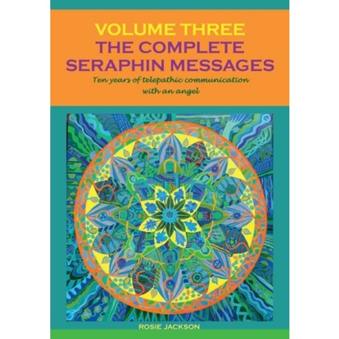 The Complete Seraphin Messages Volume 3: Ten years of telepathic communication with an angel Paperback, Books on Demand