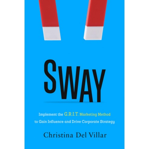 Sway: Implement the G.R.I.T. Marketing Method to Gain Influence and Drive Corporate Strategy Hardcover, Inc. Original, English, 9781736028322