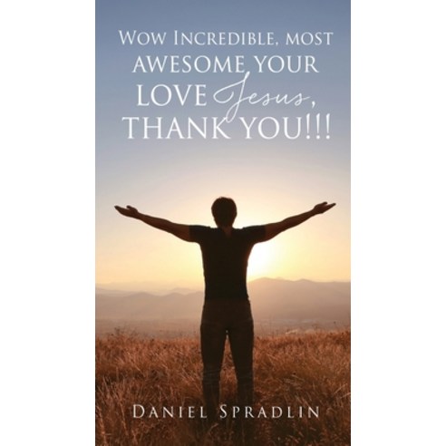 (영문도서) Wow Incredible most awesome your love Jesus thank you!!! Paperback, Xulon Press, English, 9781662839757