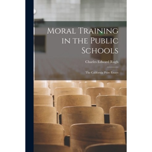 (영문도서) Moral Training in the Public Schools: The California Prize Essays Paperback, Legare Street Press, English, 9781018897967