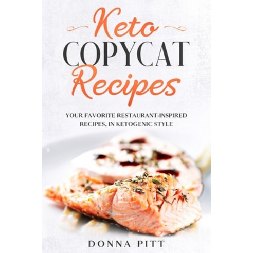Keto Copycat Recipes: Your Favorite Restaurant-Inspired Recipes in Ketogenic Style Paperback, Independently Published