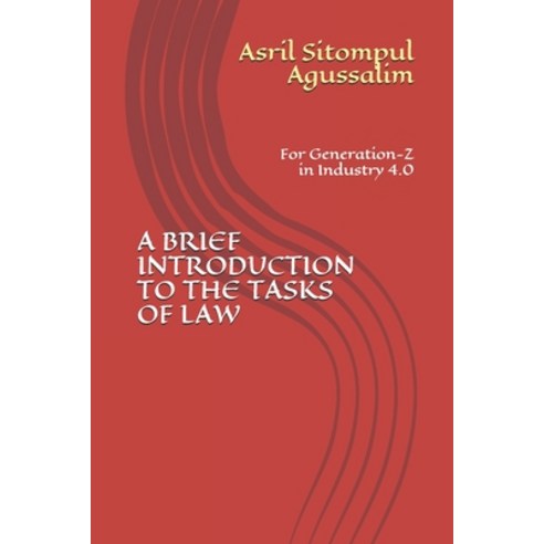 A Brief Introduction to the Tasks of Law: For Generation-Z in Industry 4.0 Paperback, Independently Published, English, 9798746921208