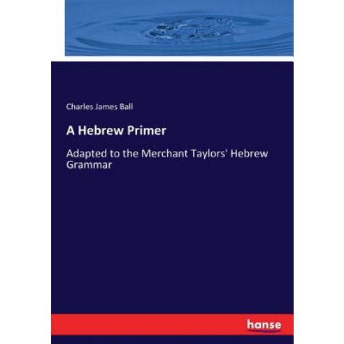 A Hebrew Primer: Adapted to the Merchant Taylors'' Hebrew Grammar Paperback, Hansebooks