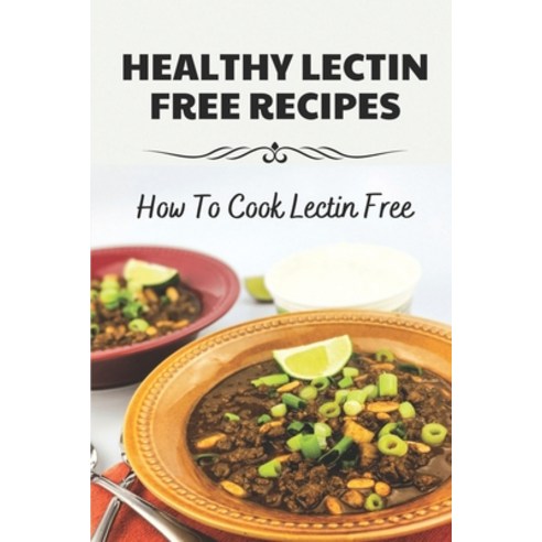 (영문도서) Healthy Lectin Free Recipes: How To Cook Lectin Free: Recipes For Lectin Free Cookbook Paperback, Independently Published, English, 9798473406061