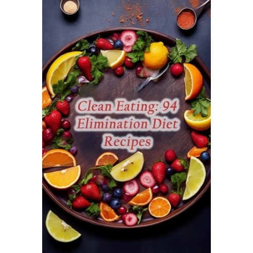 (영문도서) Clean Eating: 94 Elimination Diet Recipes Paperback, Independently Published, English, 9798864308530
