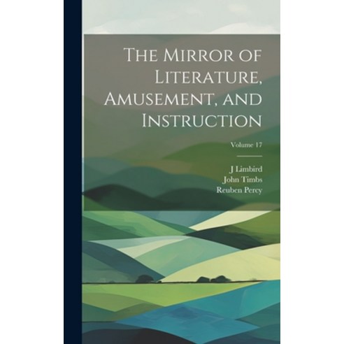 (영문도서) The Mirror of Literature Amusement and Instruction; Volume 17 Hardcover, Legare Street Press, English, 9781020305962