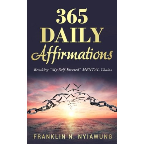 (영문도서) 365 Daily Affirmations: Breaking ''My Self-Erected'' Mental Chains Paperback, Independently Published