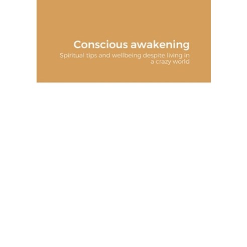 (영문도서) Conscious awakening: Spiritual tips and wellbeing despite living in a crazy world Paperback, Lulu.com