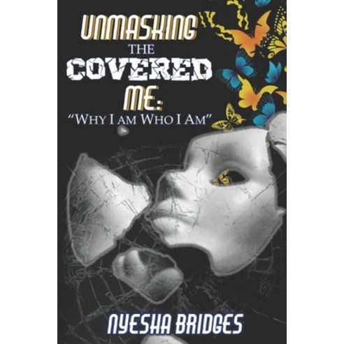 (영문도서) Unmasking The Covered Me: Why I Am Who I Am Paperback, Independently Published, English, 9798833475621