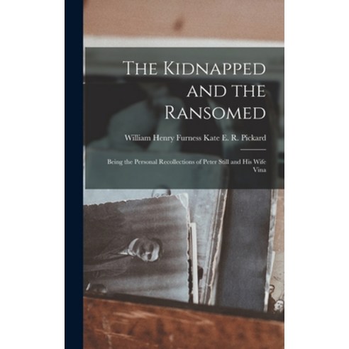 (영문도서) The Kidnapped and the Ransomed: Being the Personal Recollections of Peter Still and His Wife ... Hardcover, Legare Street Press, English, 9781016460576