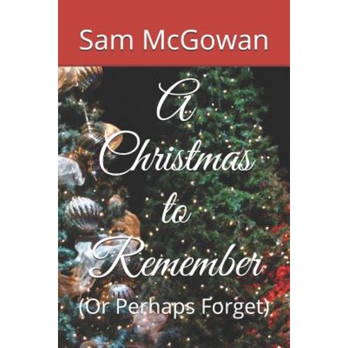 A Christmas to Remember: (Or Perhaps Forget) Paperback, Independently Published
