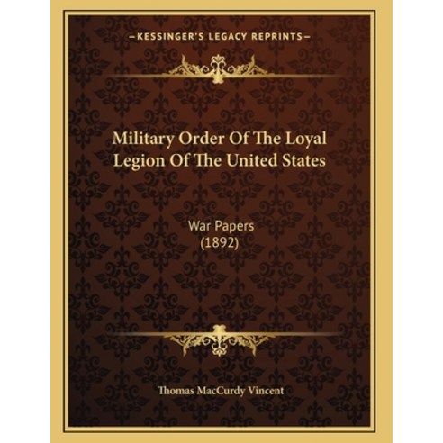 Military Order Of The Loyal Legion Of The United States: War Papers (1892) Paperback, Kessinger Publishing, English, 9781164144120