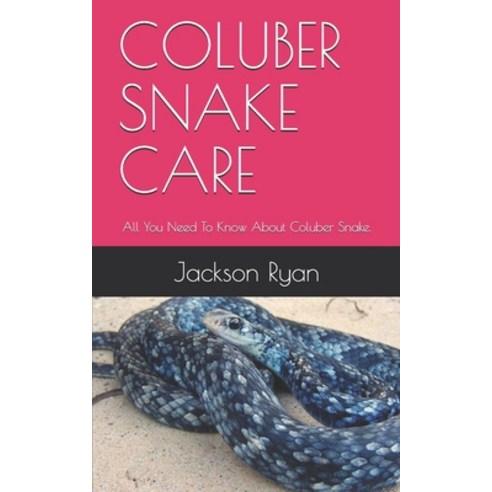 Coluber Snake Care: All You Need To Know About Coluber Snake. Paperback, Independently Published, English, 9798570294301