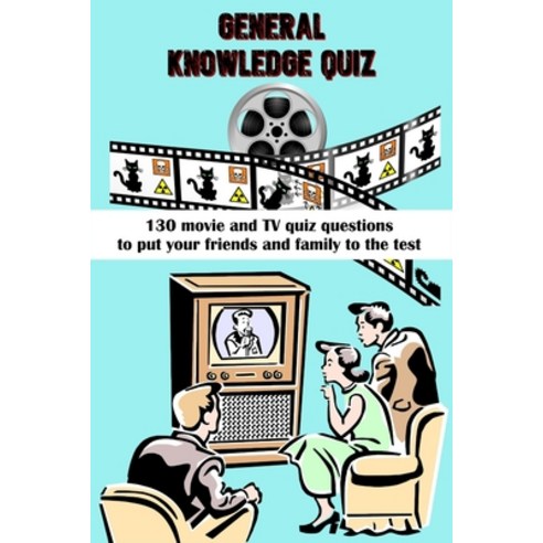 General Knowledge Quiz: 130 Movie And Tv Quiz Questions To Put Your Friends And Family To The Test Paperback, Independently Published, English, 9798721292958