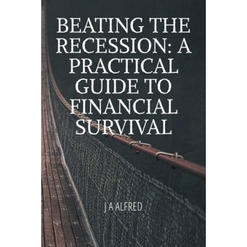 (영문도서) Beating the Recession: A Practical Guide to Financial Survival Paperback, Independently Published, English, 9798372400504