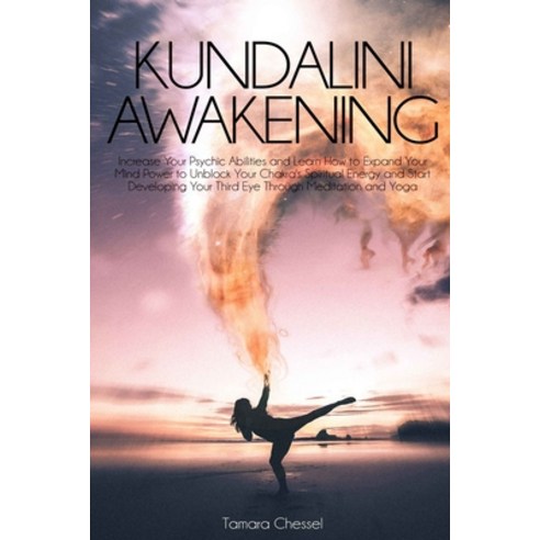 Kundalini Awakening: Increase Your Psychic Abilities and Learn How to Expand Your Mind Power to Unbl... Paperback, Independently Published