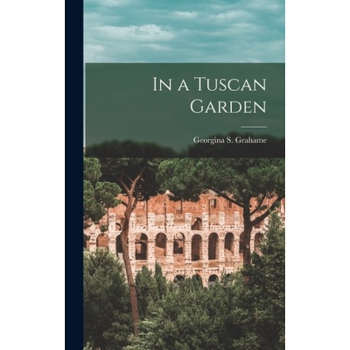 (영문도서) In a Tuscan Garden Hardcover, Legare Street Press, English, 9781017612264