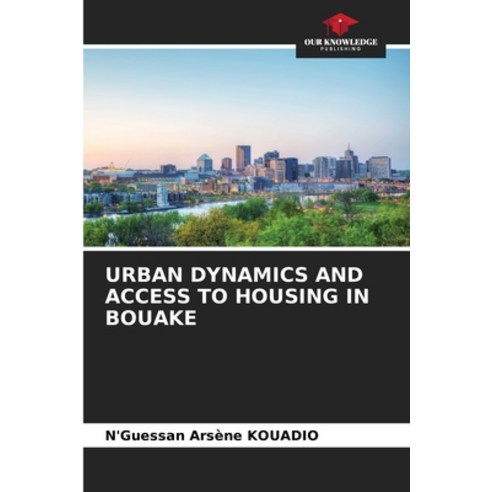 (영문도서) Urban Dynamics and Access to Housing in Bouake Paperback, Our Knowledge Publishing, English, 9786206040330