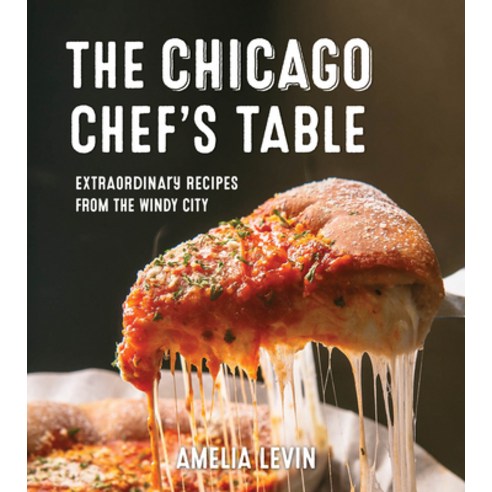 The Chicago Chef''s Table: Extraordinary Recipes from the Windy City Hardcover, Globe Pequot Press